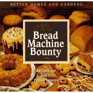 More Bread Machine Bounty by Better Homes and Gardens Editors (1994, Hardcover)
